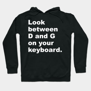 Look Between D and G on Your Keyboard Hoodie